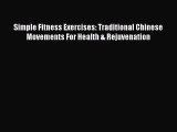 Read Simple Fitness Exercises: Traditional Chinese Movements For Health & Rejuvenation PDF