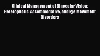 Read Clinical Management of Binocular Vision: Heterophoric Accommodative and Eye Movement Disorders