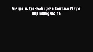 Read Energetic EyeHealing: No Exercise Way of Improving Vision Ebook Free