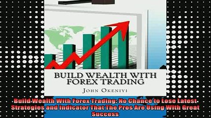 READ book  Build Wealth With Forex Trading No Chance to Lose Latest Strategies and Indicator That Full EBook