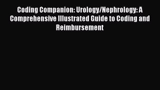 Read Coding Companion: Urology/Nephrology: A Comprehensive Illustrated Guide to Coding and
