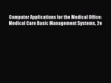 Read Computer Applications for the Medical Office: Medical Care Basic Management Systems 2e