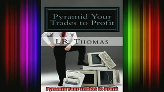 DOWNLOAD FREE Ebooks  Pyramid Your Trades to Profit Full EBook