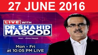 Live With Dr  Shahid Masood 27 June 2016