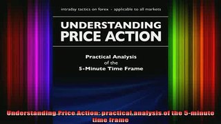 READ book  Understanding Price Action practical analysis of the 5minute time frame Full Free