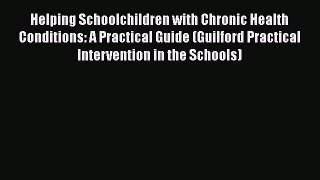 Read Books Helping Schoolchildren with Chronic Health Conditions: A Practical Guide (Guilford