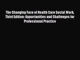 Download Books The Changing Face of Health Care Social Work Third Edition: Opportunities and