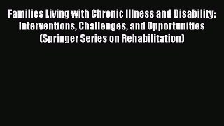 Read Books Families Living with Chronic Illness and Disability: Interventions Challenges and