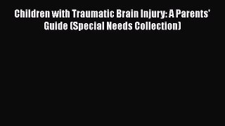 Read Books Children with Traumatic Brain Injury: A Parents' Guide (Special Needs Collection)