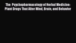 Read Books The  Psychopharmacology of Herbal Medicine: Plant Drugs That Alter Mind Brain and