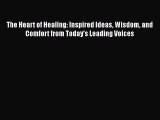 Read Books The Heart of Healing: Inspired Ideas Wisdom and Comfort from Today's Leading Voices