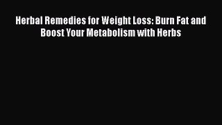 Download Books Herbal Remedies for Weight Loss: Burn Fat and Boost Your Metabolism with Herbs