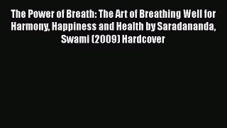 Read Books The Power of Breath: The Art of Breathing Well for Harmony Happiness and Health