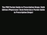 Download Books The PDR Pocket Guide to Prescription Drugs: Sixth Edition (Physicians' Desk