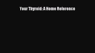 Read Books Your Thyroid: A Home Reference E-Book Free