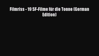 Download Filmriss - 19 SF-Filme fÃ¼r die Tonne (German Edition)  Read Online