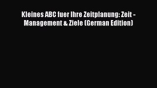 PDF Kleines ABC fuer Ihre Zeitplanung: Zeit - Management & Ziele (German Edition)  Read Online