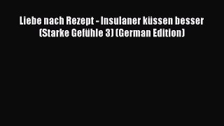 PDF Liebe nach Rezept - Insulaner kÃ¼ssen besser (Starke GefÃ¼hle 3) (German Edition)  EBook