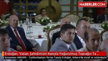 Erdoğan: 'Vatan, Şehidimizin Kanıyla Yoğurulmuş Toprağın Ta Kendisidir'