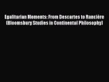 [PDF] Egalitarian Moments: From Descartes to RanciÃ¨re (Bloomsbury Studies in Continental Philosophy)