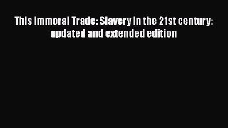 [PDF] This Immoral Trade: Slavery in the 21st century: updated and extended edition E-Book