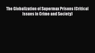 [Read] The Globalization of Supermax Prisons (Critical Issues in Crime and Society) E-Book