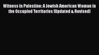[PDF] Witness in Palestine: A Jewish American Woman in the Occupied Territories [Updated &