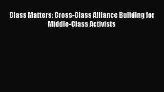 [Read] Class Matters: Cross-Class Alliance Building for Middle-Class Activists E-Book Free