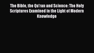 [PDF] The Bible The Qur'an and Science: The Holy Scriptures Examined in the Light of Modern