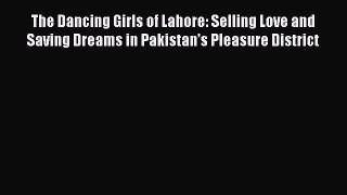 [PDF] The Dancing Girls of Lahore: Selling Love and Saving Dreams in Pakistanâ€™s Pleasure District