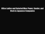 Read Office Ladies and Salaried Men: Power Gender and Work in Japanese Companies Ebook Free