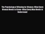 Read The Psychology of Winning for Women: What Every Woman Needs to Know--What Every Man Needs