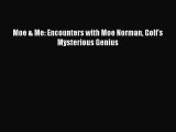 Download Moe & Me: Encounters with Moe Norman Golf's Mysterious Genius PDF Free