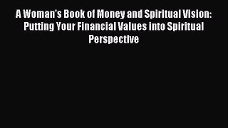 Download A Woman's Book of Money and Spiritual Vision: Putting Your Financial Values into Spiritual
