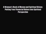 Download A Woman's Book of Money and Spiritual Vision: Putting Your Financial Values into Spiritual