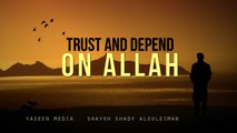 Trust And Depend On Allah - Shaykh Shady Al Suleiman - Yaseen Media