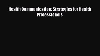 Download Health Communication: Strategies for Health Professionals PDF Full Ebook