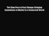 [PDF] The Slow Pace of Fast Change: Bringing Innovations to Market in a Connected World Download