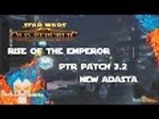 SWTOR: Rise of the Emperor | PTR Patch 3.2 | New Adasta