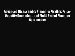 [PDF] Advanced Disassembly Planning: Flexible Price-Quantity Dependent and Multi-Period Planning