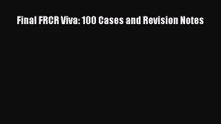 Download Final FRCR Viva: 100 Cases and Revision Notes PDF Online
