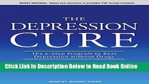 Read The Depression Cure: The 6-Step Program to Beat Depression without Drugs  Ebook Free