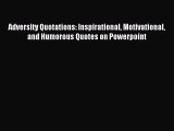 [PDF] Adversity Quotations: Inspirational Motivational and Humorous Quotes on Powerpoint Read