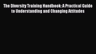 [PDF] The Diversity Training Handbook: A Practical Guide to Understanding and Changing Attitudes