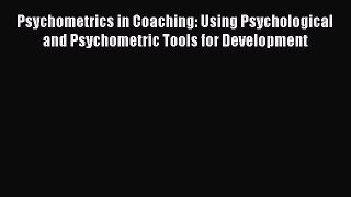 [PDF] Psychometrics in Coaching: Using Psychological and Psychometric Tools for Development