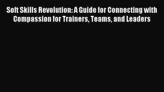 [PDF] Soft Skills Revolution: A Guide for Connecting with Compassion for Trainers Teams and