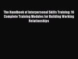 [PDF] The Handbook of Interpersonal Skills Training: 16 Complete Training Modules for Building