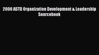 [PDF] 2006 ASTD Organization Development & Leadership Sourcebook Download Online