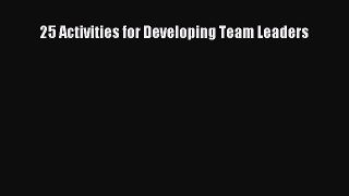 [PDF] 25 Activities for Developing Team Leaders Download Full Ebook