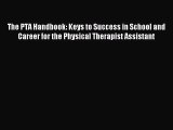 Read The PTA Handbook: Keys to Success in School and Career for the Physical Therapist Assistant